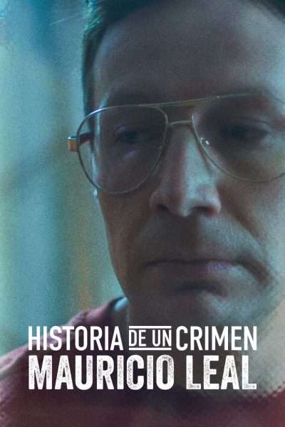 Plakát Historia de un Crimen: Mauricio Leal