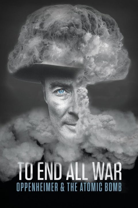 Plakát To End All War: Oppenheimer & the Atomic Bomb